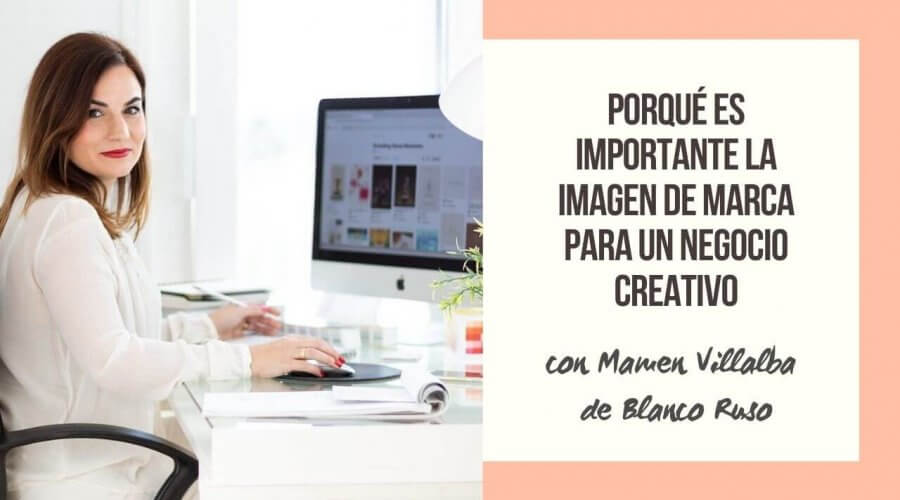 porque importante imagen de marca negocio creativo Mamen Villalba Blanco Ruso